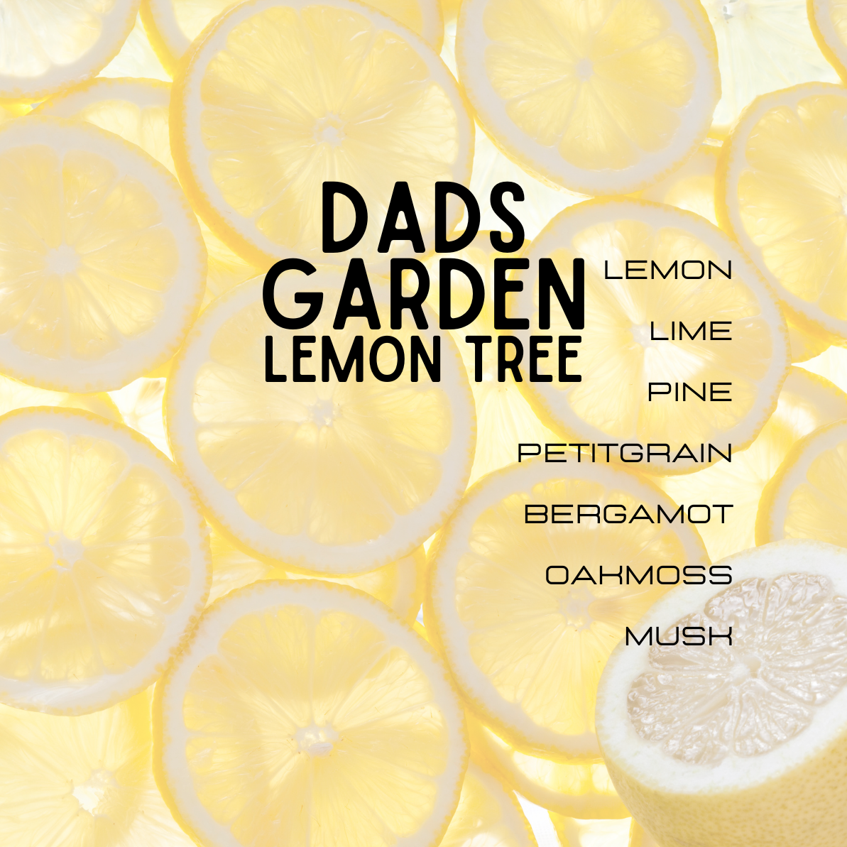 Lemon slices with text 'Dads Garden Lemon Tree' and a list of scents on a yellow background