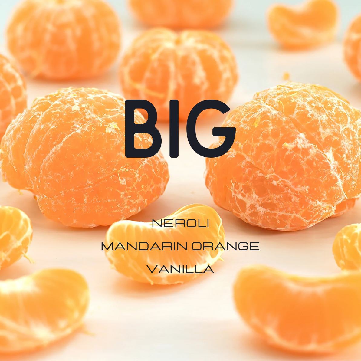 A close-up arrangement of peeled mandarin orange segments on a light background with large overlaid text reading 'BIG' and smaller text 'NEROLI MANDARIN ORANGE VANILLA'.