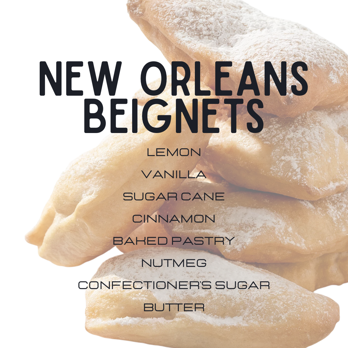A stack of golden-brown beignets dusted with powdered sugar on a white background, with large black text reading 'NEW ORLEANS BEIGNETS' and smaller text listing flavor options including lemon, vanilla, sugar cane, cinnamon, baked pastry, nutmeg, confectioners sugar, and butter.