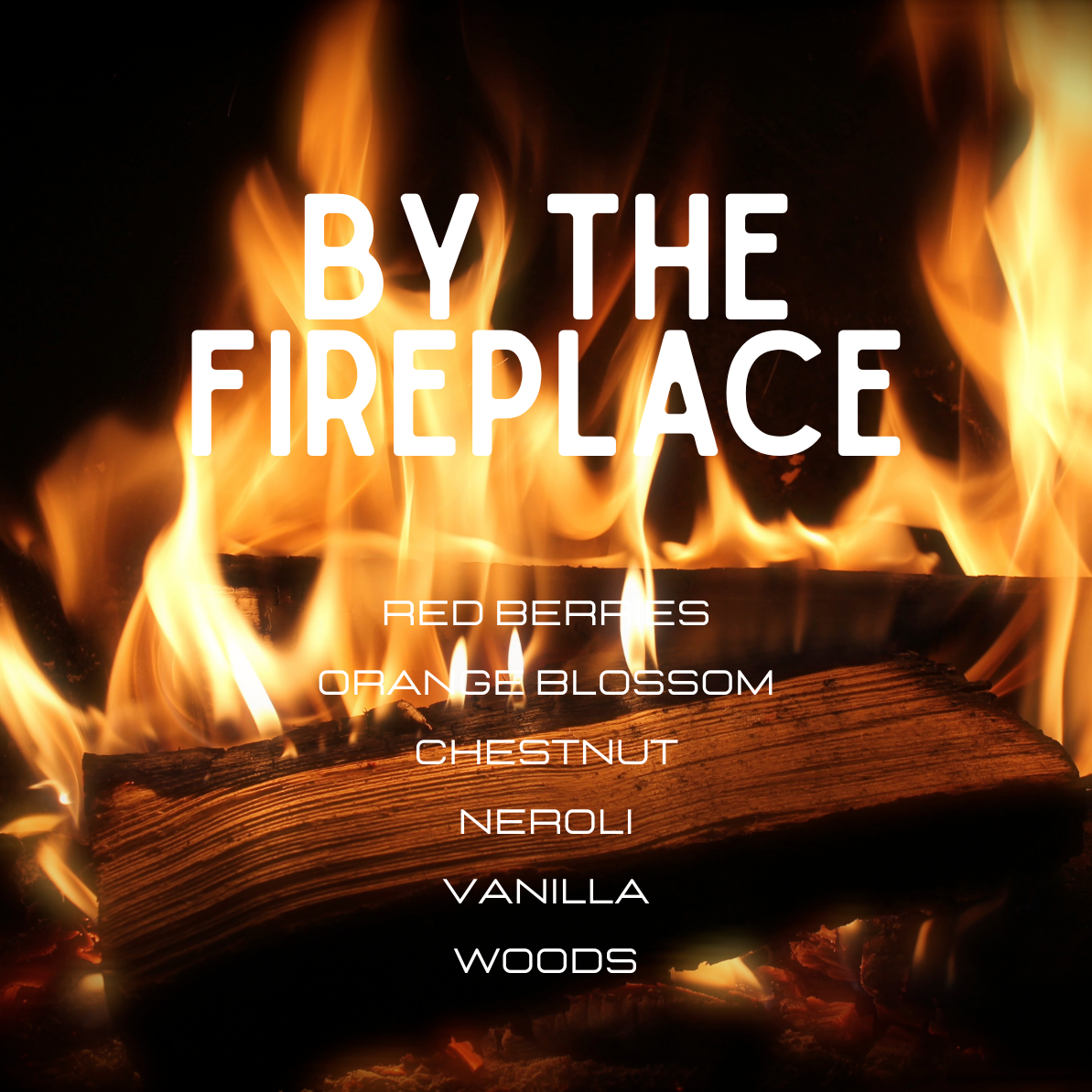 A square graphic with a fireplace scene in the background, featuring large white text reading 'BY THE FIREPLACE' and smaller white text listing flavors: 'RED BERRIES', 'ORANGE BLOSSOM', 'CHESTNUT', 'NEROLI', 'VANILLA', 'WOODS'.