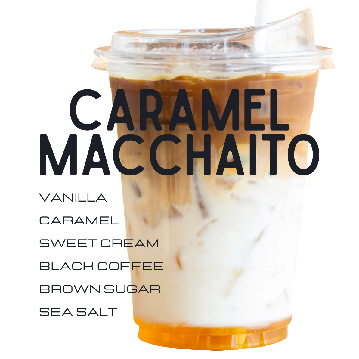 A clear plastic cup of iced coffee with layered caramel and creamy milk, topped with a clear lid and straw, on a white background with large text reading 'CARAMEL MACCHAITO' and smaller flavor options listed below.