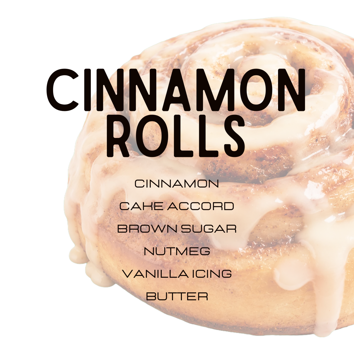A close-up of a cinnamon roll with white icing, overlaid with the text 'CINNAMON ROLLS' and a list of flavor/icing options including cinnamon, cake accord, brown sugar, nutmeg, vanilla icing, and butter, on a white background.
