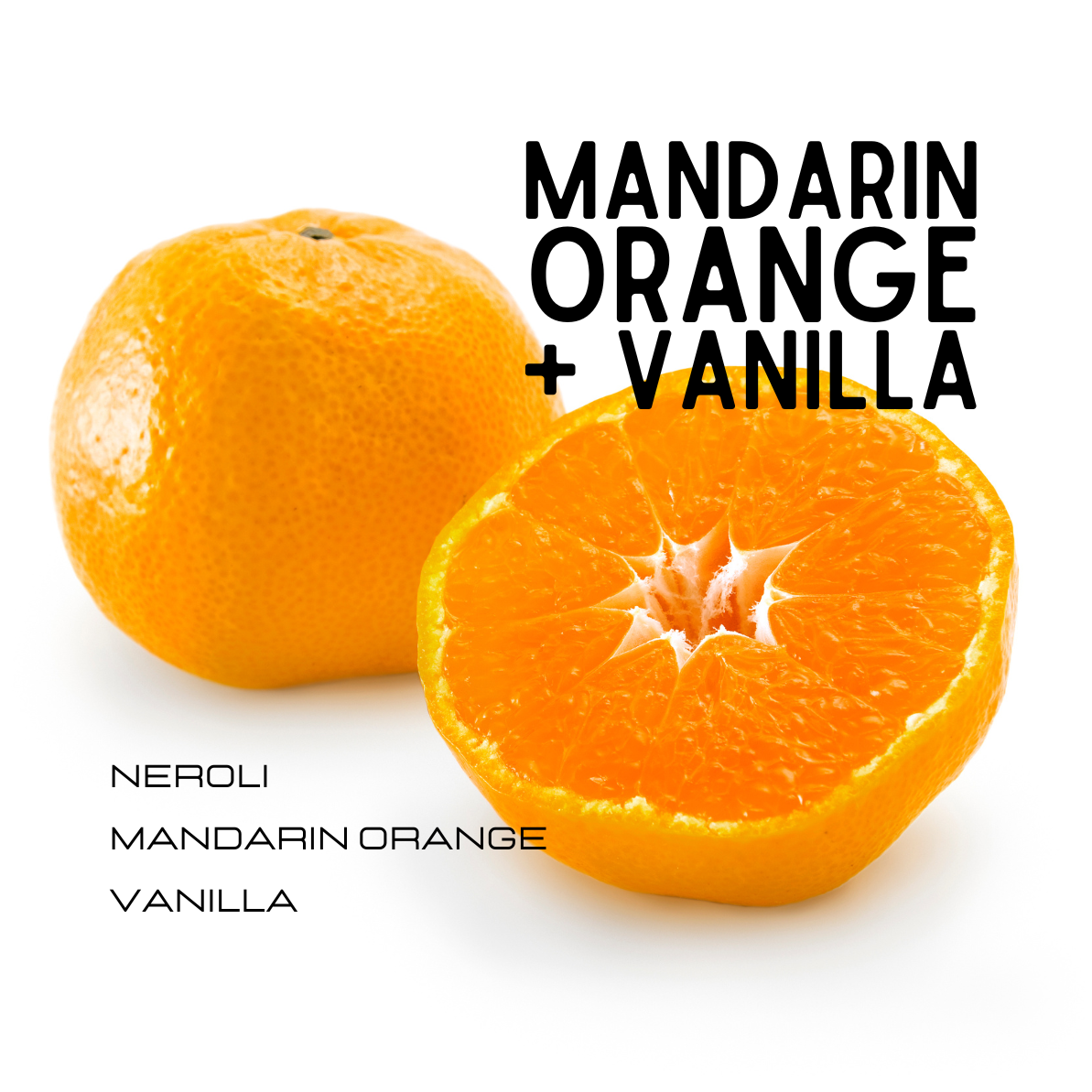 Two mandarin oranges, one whole and one sliced, on a white background with text 'MANDARIN ORANGE + VANILLA'.
