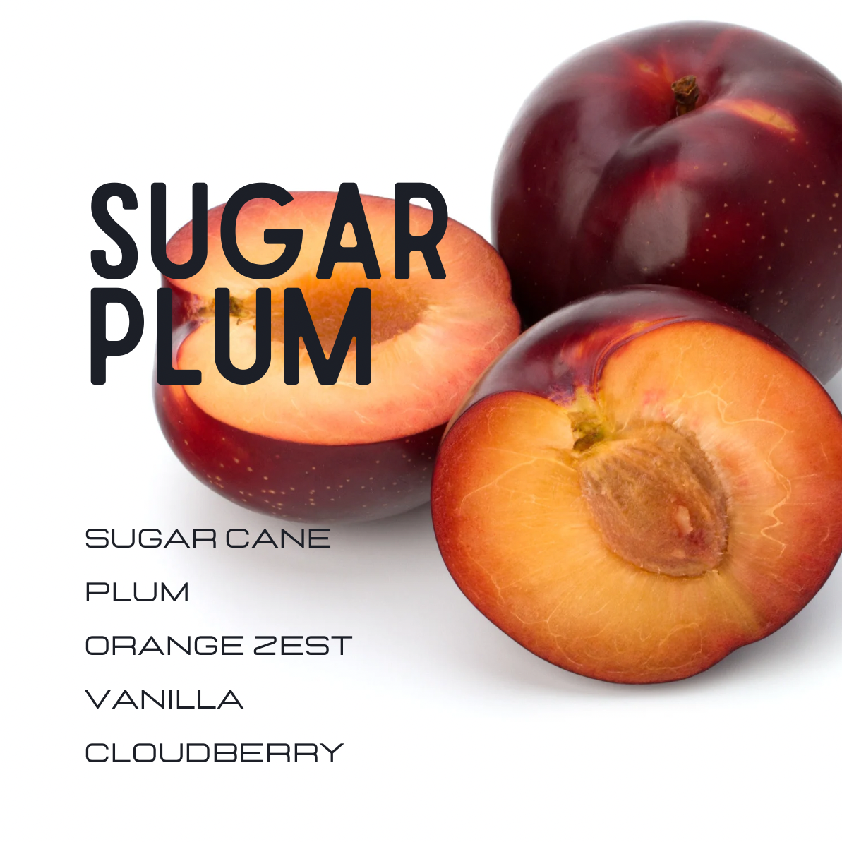 Three sugar plums on a white background, including two whole plums and one halved plum showing the orange flesh and seed. Large black text reads 'SUGAR PLUM' with smaller flavor text below: 'SUGAR CANE', 'PLUM', 'ORANGE ZEST', 'VANILLA', and 'CLODBERRY'.